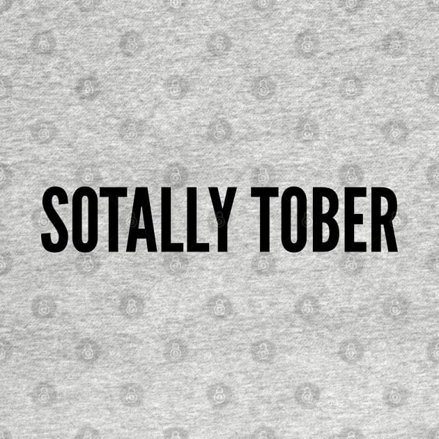 Funny Drinking Humor - Sotally Tober - Cute Slogan Joke Statement Humor by sillyslogans